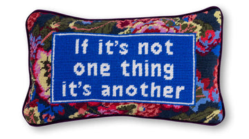 If it’s not one thing it’s another needlepoint pillow